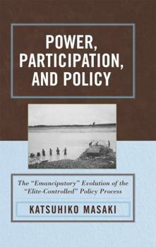 Hardcover Power, Participation, and Policy: The 'Emancipatory' Evolution of the 'Elite-Controlled' Policy Process Book
