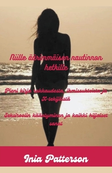 Niille äärimmäisen nautinnon hetkille: Pieni kirja rakkaudesta, ihmissuhteista ja X-tekijöistä Seksiroolin kääntyminen ja kaikki hiljaiset sanat