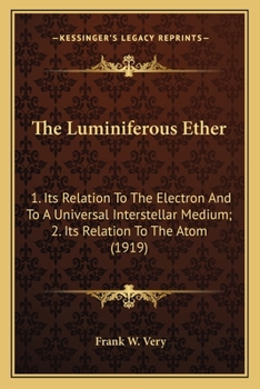 Paperback The Luminiferous Ether the Luminiferous Ether: 1. Its Relation to the Electron and to a Universal Interstel1. Its Relation to the Electron and to a Un Book