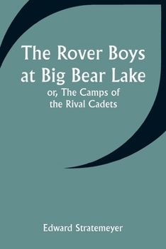 Paperback The Rover Boys at Big Bear Lake; or, The Camps of the Rival Cadets Book