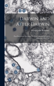 Hardcover Darwin and After Darwin: Post-Darwinian Questions: Isolation and Physiological Selection. 1897.: An Book