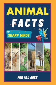 Paperback Animal Facts For Sharp Minds: Random But Mind-Blowing Facts About Animals Lions, Tigers, Dolphins, Snakes, Dogs, Cats, Parrots, Dinosaurs, Many More F [Large Print] Book