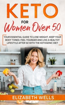 Paperback Keto for Women Over 50: Your Essential Guide to Lose Weight, Keep Your Body Toned, Feel Younger and Live a Healthy Lifestyle After 50 with the Book