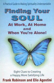 Paperback Finding Your Soul at Work, at Home and When You're Alone!: Eight Clues to Creating a Happy, More Satisfying Life Book