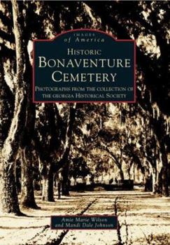 Historic Bonaventure Cemetery: Photographs from the Collection of the Georgia Historical Society (Images of America: Georgia) - Book  of the Images of America: Georgia
