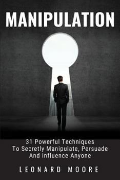 Paperback Manipulation: 31 Powerful Techniques to Secretly Manipulate, Persuade and Influence People Book