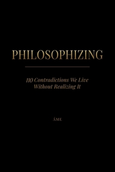 Paperback PHILOSOPHIZING: 110 Contradictions We Live Without Realizing It Book