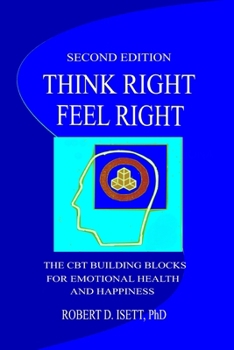 Paperback Think Right, Feel Right: The CBT Building Blocks for Emotional Health and Happiness Book