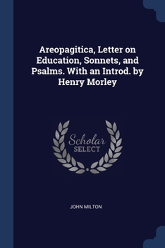 Paperback Areopagitica, Letter on Education, Sonnets, and Psalms. With an Introd. by Henry Morley Book