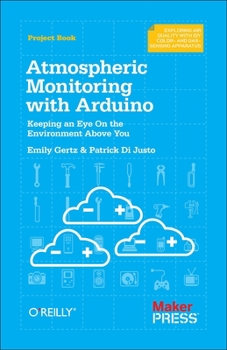 Paperback Atmospheric Monitoring with Arduino: Building Simple Devices to Collect Data about the Environment Book