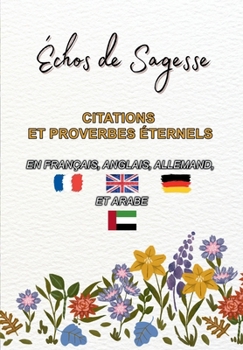 Paperback Échos de Sagesse, Citations et Proverbes Éternels: En Français, Anglais, Allemand, et Arabe. [French] Book