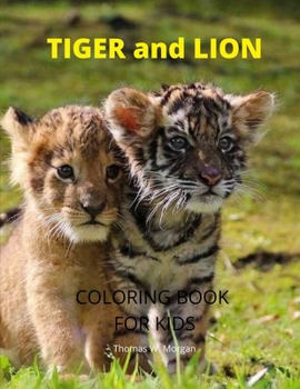 Tiger and Lion Coloring Book for Kids: A Cute and Unique Coloring Pages with Tiger and Lion for Boys, Girls and Kids Ages 3-8 - Tiger and Lion Coloring and Activity Book for Kids Ages 3-8 - Amazing Gi