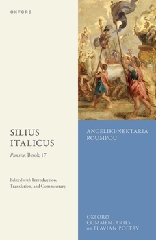 Silius Italicus: Punica, Book 17: Edited with Introduction, Translation, and Commentary (Oxford Commentaries on Flavian Poetry)