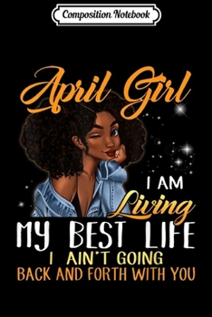 Composition Notebook: April Girl Im Living My Best Life Black Queen Journal/Notebook Blank Lined Ruled 6x9 100 Pages