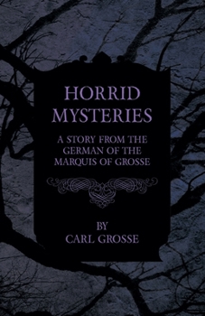Paperback Horrid Mysteries - A Story from the German of the Marquis of Grosse Book