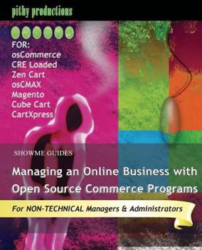 Paperback ShowMe Guides Managing an Online Business with Open Source Commerce Programs: For osCommerce, CRE Loaded, Zen Cart, osCMAX, Magento, Cube Cart & CartX Book