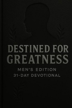 Destined For Greatness - Men's Edition 31-Day Devotional (Taking God Out Of The Box)