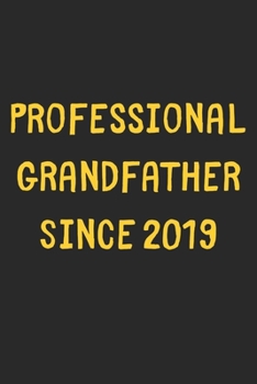 Paperback Professional Grandfather Since 2019: Lined Journal, 120 Pages, 6 x 9, Funny Grandfather Gift Idea, Black Matte Finish (Professional Grandfather Since Book