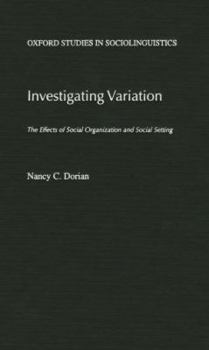 Investigating Variation: The Effects of Social Organization and Social Setting - Book  of the Oxford Studies in Sociolinguistics
