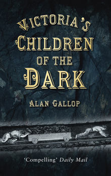 Paperback Victoria's Children of the Dark: Life and Death Underground in Victorian England Book