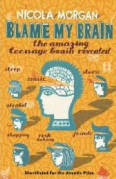 Paperback Blame My Brain: The Amazing Teenage Brain Revealed Book