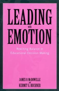 Paperback Leading with Emotion: Reaching Balance in Educational Decision Making Book