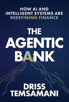 Hardcover The Agentic Bank: How AI and Intelligent Systems Are Redefining Finance Book