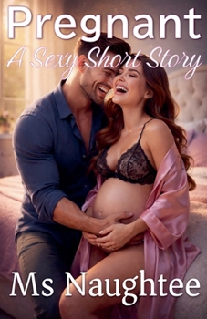 Pregnant: A Sexy Short Story (Pregnancy)