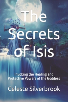 Paperback The Secrets of Isis: Invoking the Healing and Protective Powers of the Goddess Book