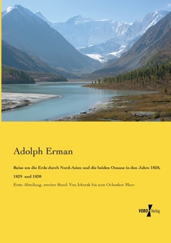 Paperback Reise um die Erde durch Nord-Asien und die beiden Oceane in den Jahre 1828, 1829 und 1830: Erste Abteilung, zweiter Band: Von Irkutsk bis zum Ochozker [German] Book