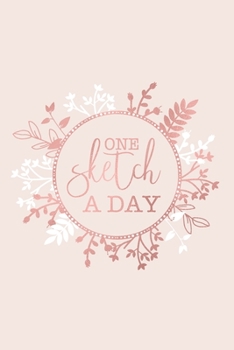 One Sketch A Day: Daily Art Journal Draw & Doodle Every Day Diary Sketchbook - Pretty Rose Gold & Baby Pink Floral Wreath Frame