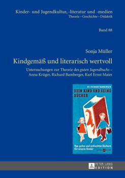 Kindgemae Und Literarisch Wertvoll: Untersuchungen Zur Theorie Des -Guten Jugendbuchs- - Anna Krueger, Richard Bamberger, Karl Ernst Maier