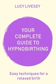Paperback Your Complete Guide To Hypnobirthing: Includes 7 downloadable MP3's Book