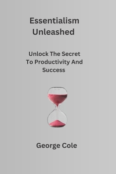 Paperback Essentialism Unleashed: Unlock The Secret To Productivity And Success [Large Print] Book