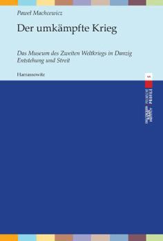 Paperback Der Umkampfte Krieg: Das Museum Des Zweiten Weltkriegs in Danzig. Entstehung Und Streit [German] Book