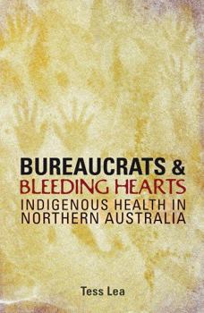Paperback Bureaucrats and Bleeding Hearts: Indigenous Health in Northern Australia Book