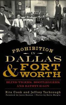 Prohibition in Dallas & Fort Worth: Blind Tigers, Bootleggers and Bathtub Gin - Book  of the American Palate