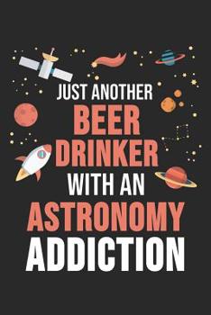 Paperback Just Another Beer Drinker With An Astronomy Addiction: 6 x 9 Dotted Dot Grid Notebook for Astronomer, Planet & Astrophysics Students Book