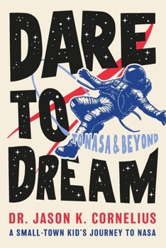 Paperback Dare to Dream: A Small-town Kid's Journey to NASA Book