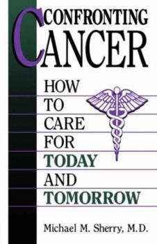Paperback Confronting Cancer: How to Care for Today and Tomorrow Book