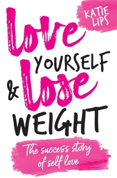 Paperback Love Yourself & Lose Weight: The Success Story of Self Love Book