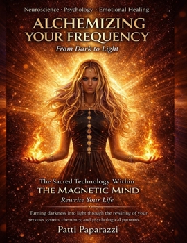 Paperback Alchemizing Your Frequency, From Dark to Light: The Sacred Technology Within, The Magnetic Mind, Rewrite Your Life Book