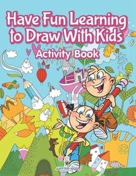 Paperback Have Fun Learning to Draw With Kids Activity Book