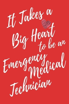 It Takes a Big Heart to Be an Emergency Medical Technician : Emergency Medical Technician Journal for Gift - Red Notebook for Men Women - Ruled Writing Diary - 6x9 100 Pages