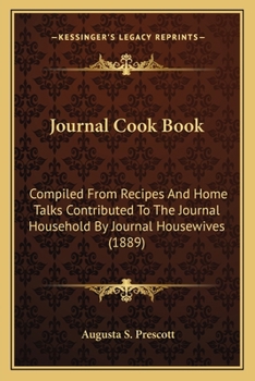 Paperback Journal Cook Book: Compiled from Recipes and Home Talks Contributed to the Journal Household by Journal Housewives (1889) Book