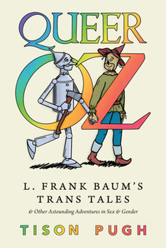 Paperback Queer Oz: L. Frank Baum's Trans Tales and Other Astounding Adventures in Sex and Gender Book