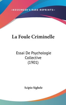 Hardcover La Foule Criminelle: Essai de Psychologie Collective (1901) [French] Book