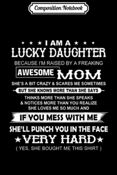 Paperback Composition Notebook: I Am A Lucky daughter I'm Raised By A Freaking Awesome Mom Journal/Notebook Blank Lined Ruled 6x9 100 Pages Book