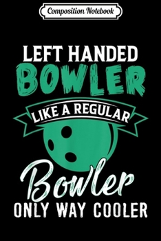Composition Notebook: Bowling Left Handed Bowler Funny Team Gift Leftie Journal/Notebook Blank Lined Ruled 6x9 100 Pages