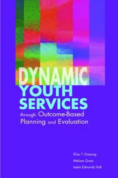 Paperback Dynamic Youth Services through Outcome-Based Planning and Evaluation Book